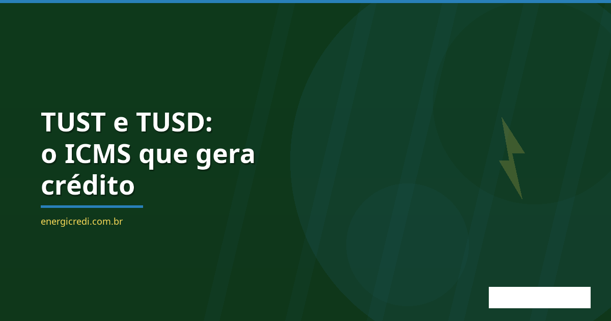 TUST e TUSD: entenda a polêmica do ICMS e como isso gera créditos para sua empresa